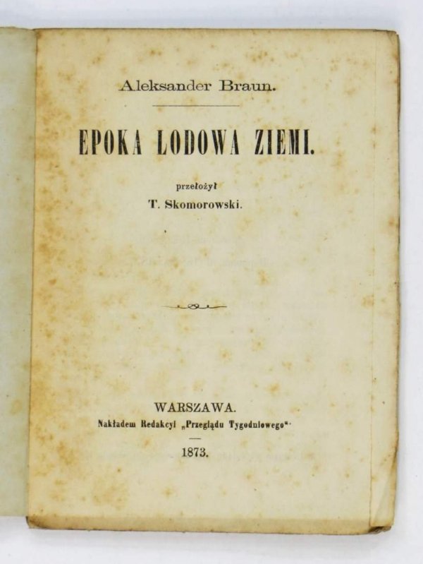 Braun Aleksander - Epoka lodowa ziem. Przełożył T. Skomorowski
