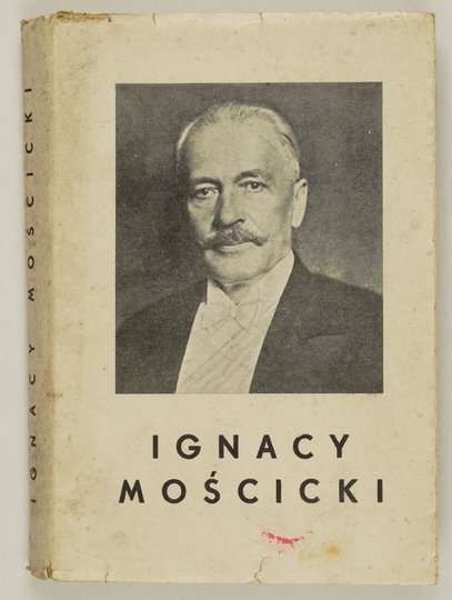 CEPNIK Henryk - Ignacy Mościcki, prezydent Rzeczypospolitej Polskiej. Zarys życia i działalności. Wyd. III rozszerzone