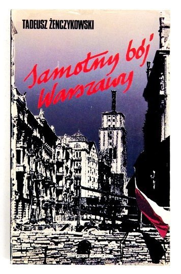 ŻENCZYKOWSKI Tadeusz - Samotny bój Warszawy.