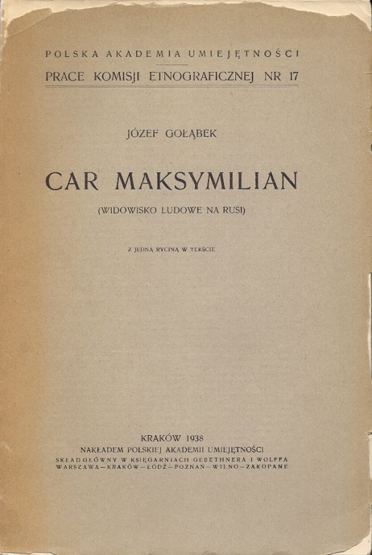 Gołąbek Józef  - Car Maksymilian. (Widowisko ludowe na Rusi). Z jedną ryc. w tekście.