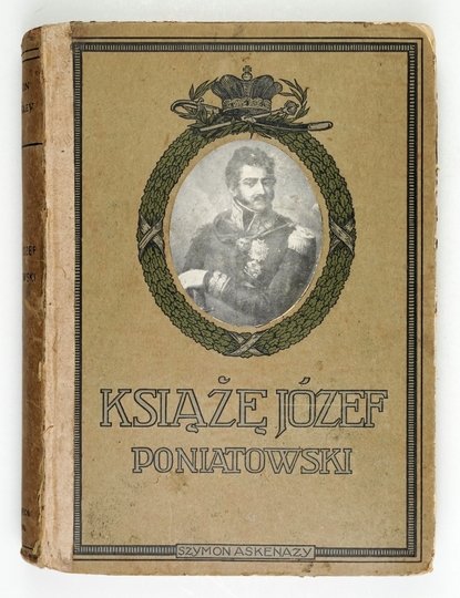ASKENAZY Szymon - Książę Józef Poniatowski 1763-1813. Wyd. jubileuszowe ozdobione 152 ryc.