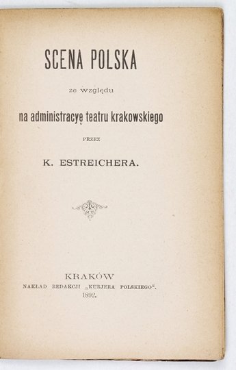 ESTREICHER K[arol] - Scena polska ze względu na administracyę teatru krakowskiego