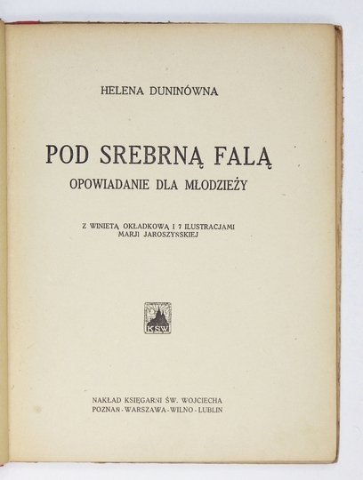 DUNINÓWNA Helena - Pod srebrną falą. Opowiadanie dla młodzieży z winietą okładkową i 7 ilustracjami Marji Jaroszyńskiej.