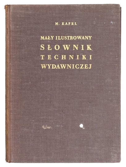 KAFEL Mieczysław - Mały ilustrowany słownik techniki wydawniczej.