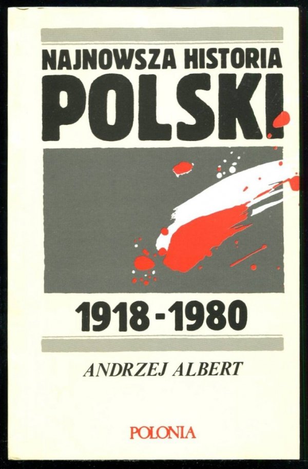 Albert Andrzej - Najnowsza historia Polski 1918-1980.