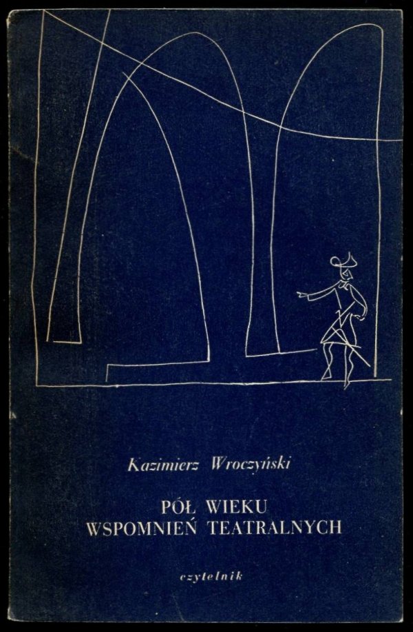 Wroczyński Kazimierz - Pół wieku wspomnień teatralnych
