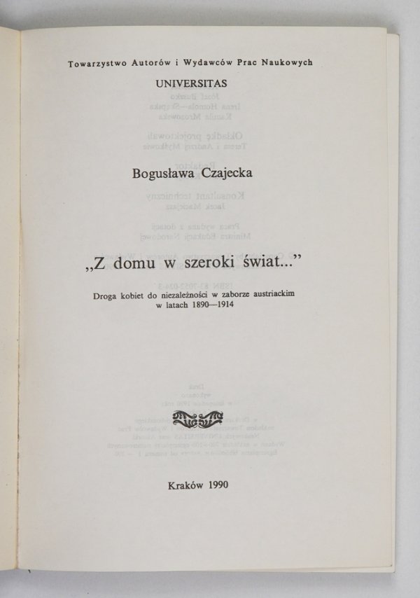 Czajecka Bogusława - &quot;Z domu w szeroki świat...&quot;. Droga kobiet do niezależności w zaborze austriackim w latach 1890-1914