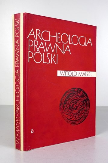 MAISEL Witold - Archeologia prawna Polski