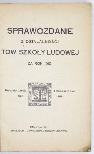 SPRAWOZDANIE z działalności Tow. Szkoły Ludowej za rok 1910. Dwudziestolecie Tow. Szkoły Lud. 1891 1910.
