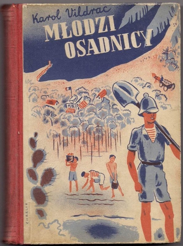Vildrac Karol - Młodzi osadnicy (&quot;Różowej wyspy&quot; część druga). Powieśćdla młodzieży. Ilustr. Edy Legrand. Okł. proj. Norbert Nadel.