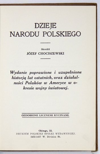 CHOCISZEWSKI Józef - Dzieje narodu polskiego. Wydanie poprawione i uzupełnione historją lat ostatnich, oraz działalności Polaków w Ameryce w okresie wojny światowej. Ozdobione licznemi rycinami