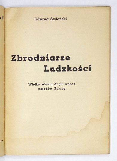 STEFAŃSKI Edward - Zbrodniarze ludzkości. Wielka zdrada Anglii wobec narodów Europy.