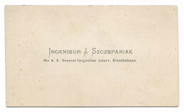 [WIZYTÓWKA]  Ingenieur J[an] SZCZEPANIAK, der k. k. General-Inspection österr. Eisenbahnen.