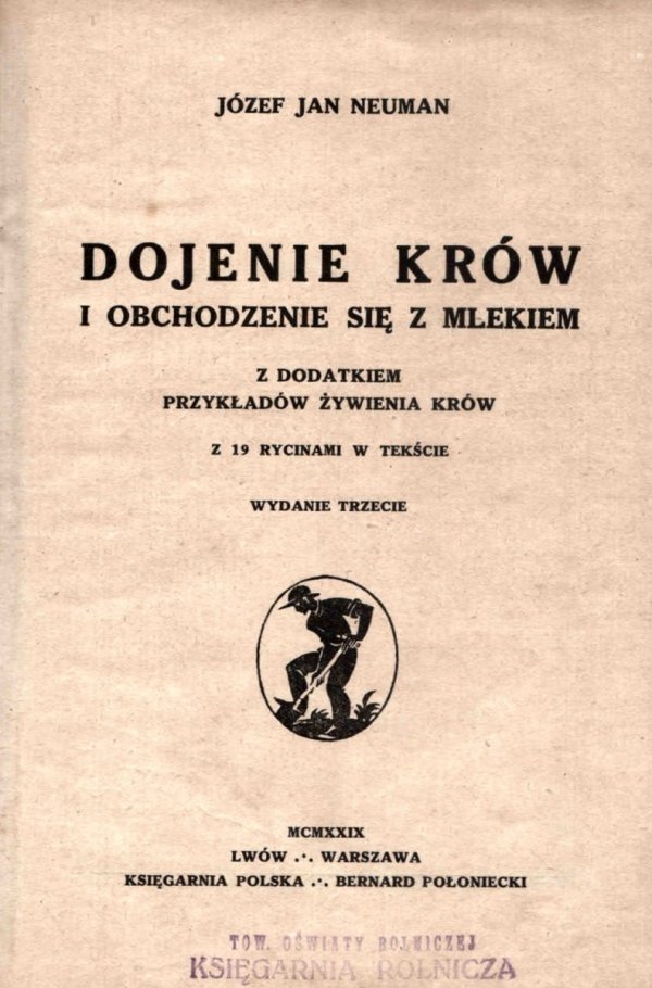 Neuman Józef Jan - Dojenie krów i obchodzenie się z mlekiem z dodatkiem przykładów żywienia krów, z 19 rycinami w tekście. Wyd.III
