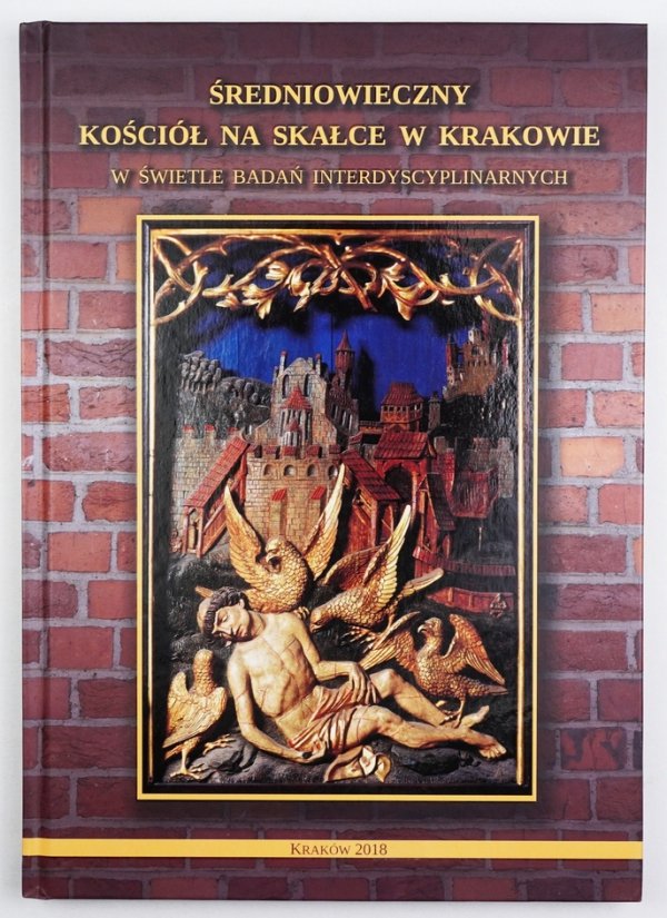 Poleski Jacek - Średniowieczny Kościół na Skałce w Krakowie w świetle badań interdyscyplinarnych. Redakcja ...