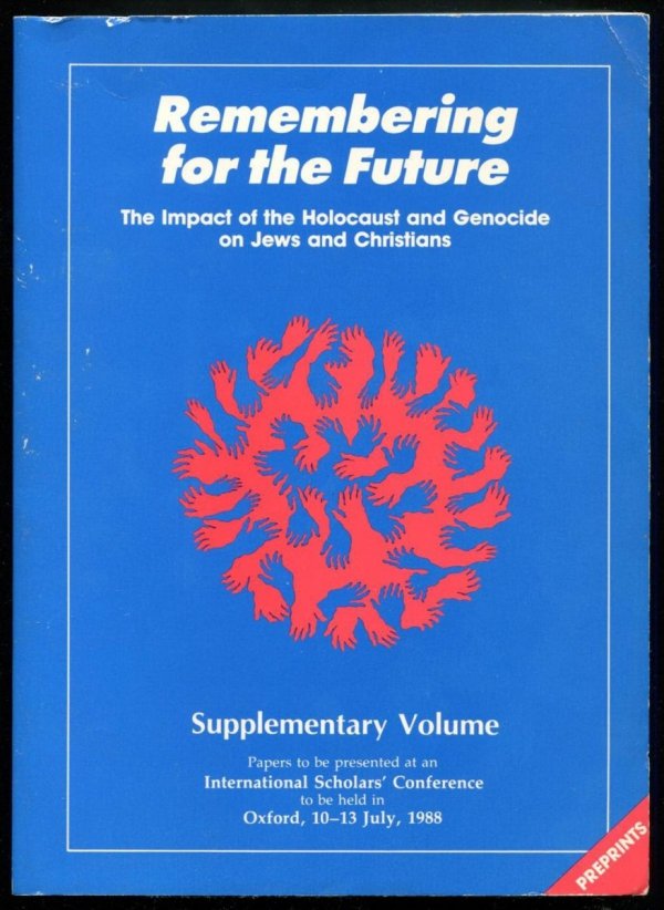 Remembering for the future. Papers to be presented at an International Scholars Conference to be held in Oxford 10-13 July, 1988. [T.] 1-2 + Supplementary Volume.