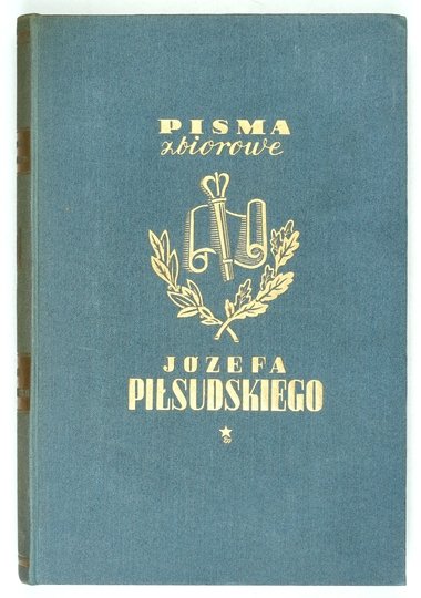 PIŁSUDSKI Józef - Pisma zbiorowe. Wydanie prac dotychczas drukiem ogłoszonych. T. 1-10.  Warszawa 1937-1938. Instytut J. Piłsudskiego.