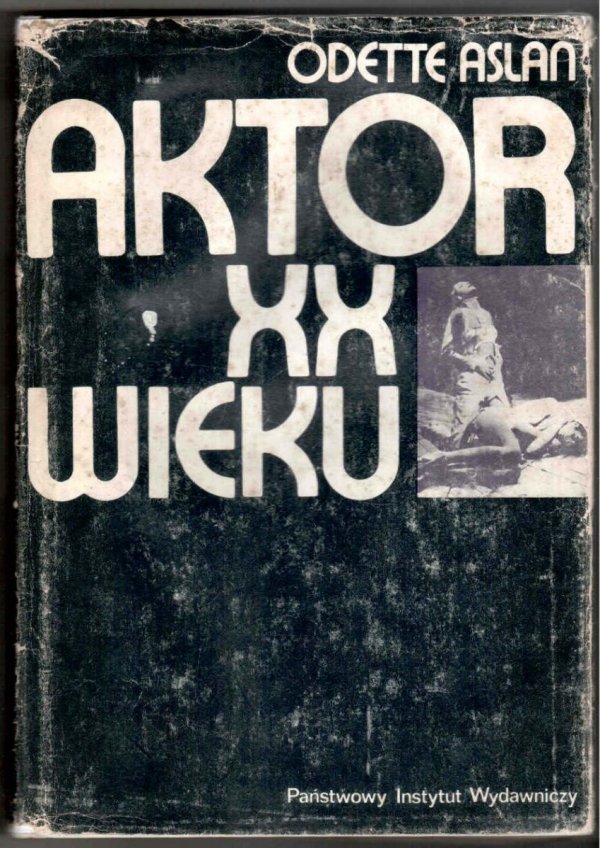 Aslan Odette - Aktor XX wieku. Ewolucja techniki. Zagadnienia etyki. Przełożyła Maria Olga Bieńka