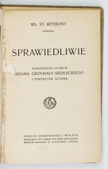REYMONT Wł[adysław] St[anisław] - Sprawiedliwie. Poprzedzone studjum A. Grzymały-Siedleckiego i portretem autora.