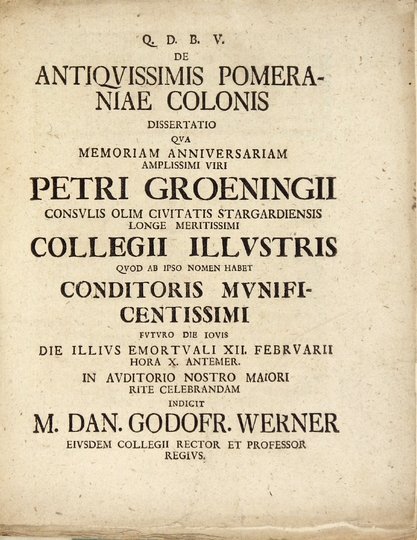 WERNER Dan[iel] Godofr[ied] - De Antiqvissimis Pomeraniae Colonis. Disseratio qva memoriam anniversariam amplissimi viri Petri Groeningii [...].