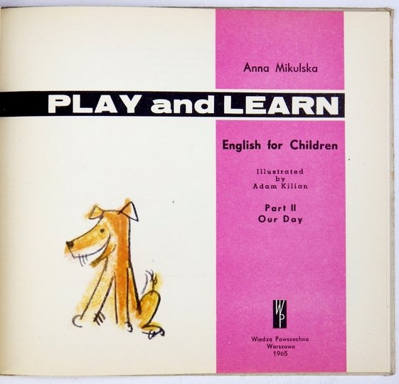 MIKULSKA Anna - Play and Learn. English for Children. Illustrated by Adam Kilian. Part 2: Our Day