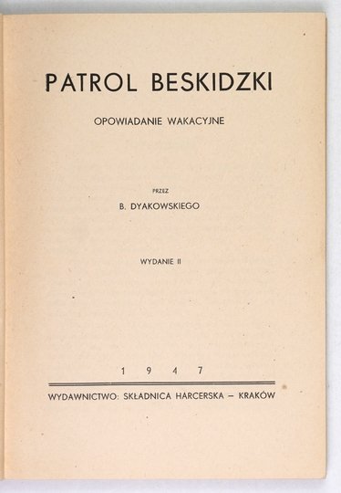 DYAKOWSKI B[ohdan] - Patrol beskidzki. Opowiadanie wakacyjne. Wyd. II.