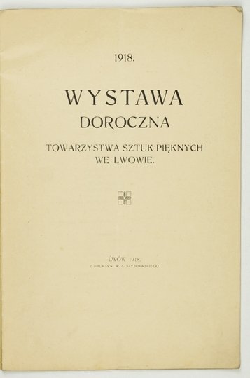 Towarzystwo Sztuk Pięknych we Lwowie. Wystawa doroczna.