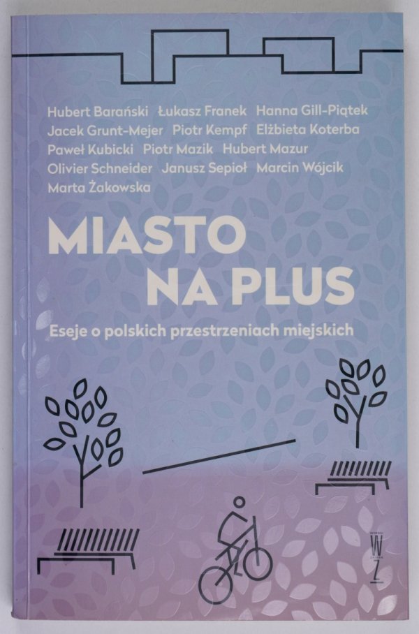Miasto na plus. Eseje o polskich przestrzeniach miejskich. Pomysł, redakcja i wstęp Hubert Mazur