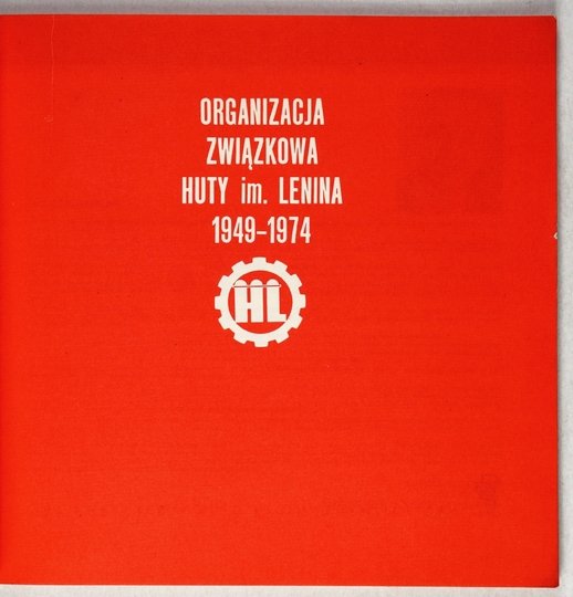 [NOWA HUTA] ORGANIZACJA Związkowa Huty im. Lenina 1949-1974.