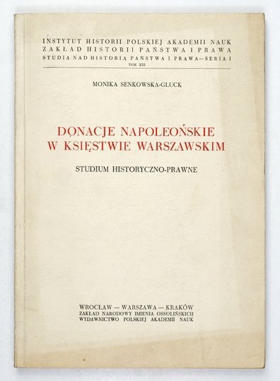 SENKOWSKA-GLUCK Monika - Donacje napoleońskie w Księstwie Warszawskim. Studium historyczno-prawne