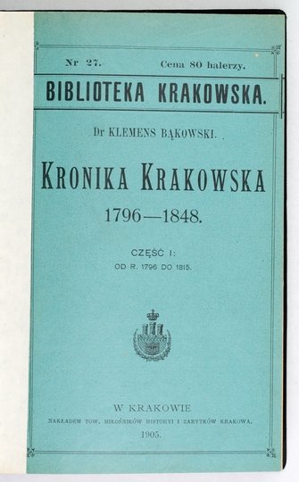 BIBLIOTEKA Krakowska: Nr 27: K. BĄKOWSKI &quot;Kronika krakowska 1796-1848. Cz. 1&quot;; nr 28: S. TOMKOWICZ &quot;Galerya portretów biskupów krakowskich&quot;; nr 29: Z. HENDEL, F. KOPERA &quot;Kościół św. Idziego w Krakowie&quot;