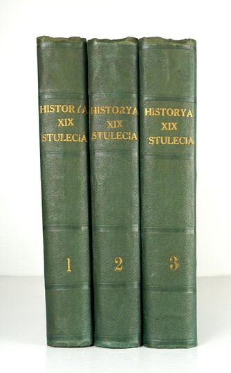 CZECHOWSKI Aleksander - Historya XIX stulecia. Dzieje polityki, literatury, sztuki, nauki, przemysłu i t. p., opracowane na podstawie najnowszych badań i objaśnione licznemi ilustracyami. Pod red. ... T. 1-3.