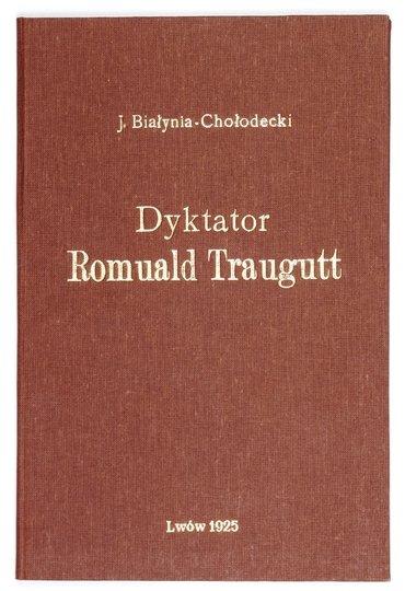 BIAŁYNIA-CHOŁODECKI Józef - Dyktator Romuald Traugutt i kult Jego pamięci we Lwowie.