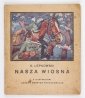 ŁEPKOWSKI K[arol] - Nasza wiosna. Z okładką i 8 ilustracyami Józefa Świrysz Ryszkiewicza. 