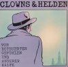 Clowns & Helden - Von Beteuerten Gefühlen Und Anderer Kälte (LP)