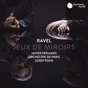 Ravel - Javier Perianes, Orchestre De Paris, Josep Pons - Jeux De Miroirs (CD)