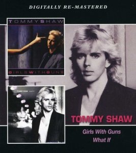 Tommy Shaw - Girls With Guns / What If (2CD)