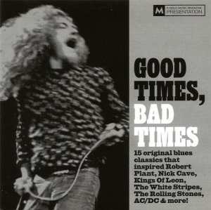 Good Times, Bad Times (15 Original Blues Classics That Inspired Robert Plant, Nick Cave, Kings Of Leon, The White Stripes, The Rolling Stones, AC/DC & More!) (CD)