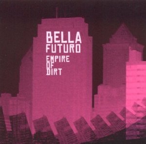 Bella Futuro - Empire Of Dirt (CD)