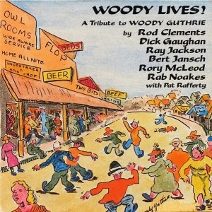 Rod Clements, Dick Gaughan, Ray Jackso , Bert Jansch, Rory McLeod, Rab Noakes With Pat Rafferty - Woody Lives! A Tribute To Woody Guthrie (LP)