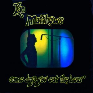 Ian Matthews - Some Days You Eat The Bear And Some Days The Bear Eats You (CD)