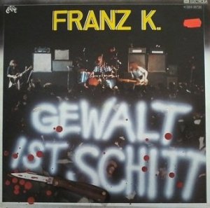 Franz K. - Gewalt Ist Schitt (LP)