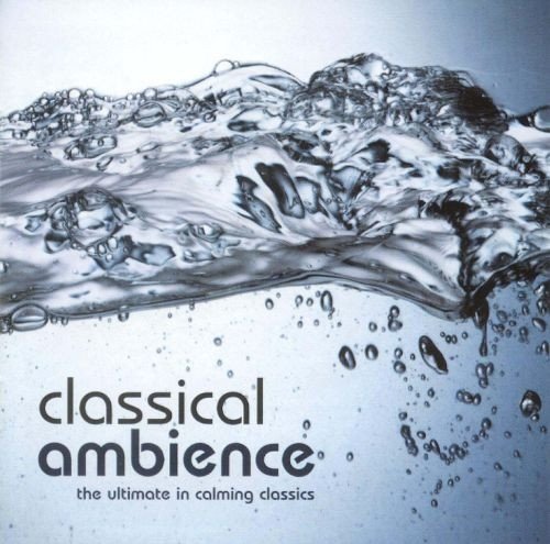 Classical Ambience - The Ultimate In Calming Classics (CD)