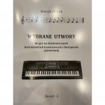 Wybrane utwory do gry na elektronicznych instrumentach klawiszowych i fortepianie keyboard Ożarek Henryk - dawniej Wydawnictwo FERMATA zeszyt 3