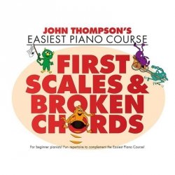 John Thompson's Easiest Piano Course: First Scales and Broken Chords