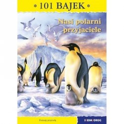 Siedmioróg 101 bajek Nasi polarni przyjaciele 