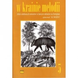 W krainie melodii 5 zbiór ulubionych utworów w łatwym układzie na fortepian   Michał Woźny