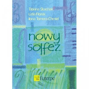 Nowy Solfeż STACHAK Tatiana, FLOREK Lidia; TOMERA-CHMIEL, Ilona 