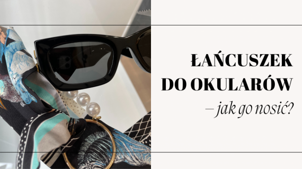 Łańcuszek do okularów – jak go nosić?