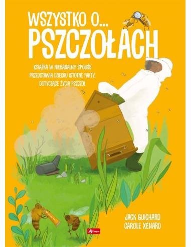&quot;Wszystko o pszczołach&quot; Guichard Jack, Xenard Carol